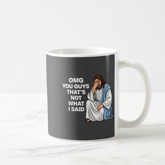 Omg You Guys That's Not What I Said Funny Jesus Me Coffee Mug (Right)