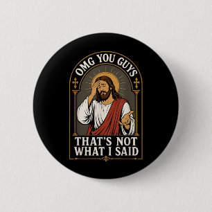 Omg You Guys Thats Not What I Said Jesus Sarcastic 6 Cm Round Badge