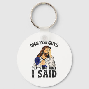 Omg You Guys Thats Not What I Said Key Ring