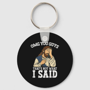 Omg You Guys That's Not What I Said Key Ring
