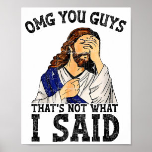 Omg You Guys Thats Not What I Said Poster