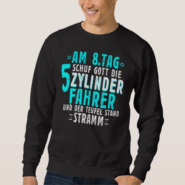 On 8th Day Schuf Gott Die Five Cylinder Driver Sweatshirt (Front)