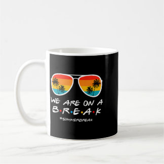 On a Break Summer Break Sungles Last Day of School Coffee Mug