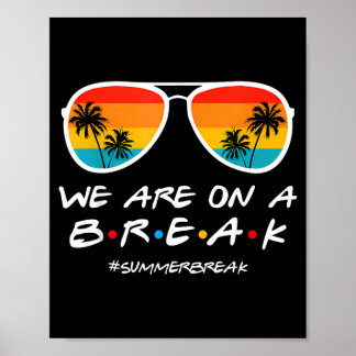 On a Break Summer Break Sungles Last Day of School Poster