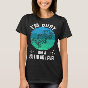 on a cellular level i am really quite busy T-Shirt