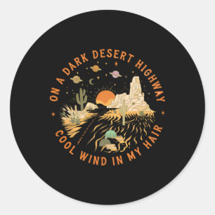 On A Dark Desert Highway Adventure Travel Hiking C Classic Round Sticker