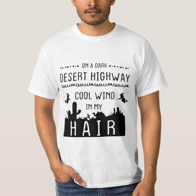 On a dark desert highway cool wind in my hair  T-Shirt (Front)