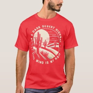 On A Dark Desert Highway Cool Wind Is My Hair 1 T-Shirt