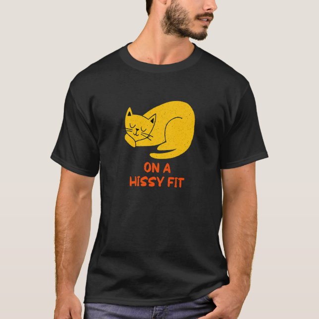 On a Hissy Fit  Cat  Humor Kitten Couples Cat Mom T-Shirt (Front)