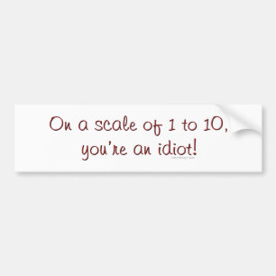 On A Scale Of 1 to 10 Bumpersticker Bumper Sticker