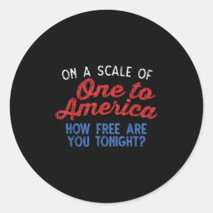 On A Scale Of One To America 4th Of July Fourth Pa Classic Round Sticker