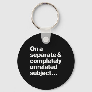 On A Separate Completely Unrelated Subject Key Ring