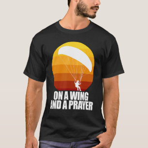 On A Wing And A Prayer  Women Paraglider Adventure T-Shirt