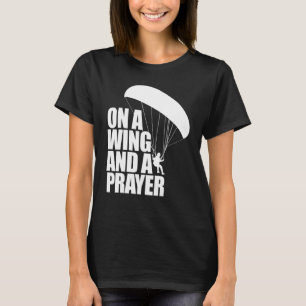 On A Wing And A Prayer  Women Paraglider Adventure T-Shirt