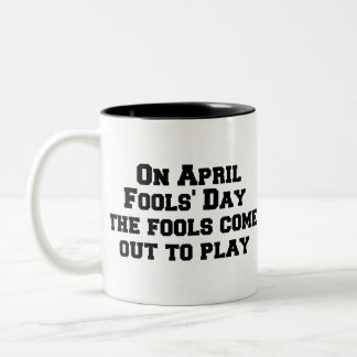 On April Fool’s Day the fools come out to play Two-Tone Coffee Mug