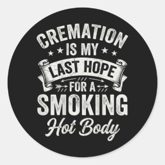 On Back Cremation Is Last Hope For A Smoking Hot Classic Round Sticker