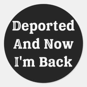 (on Back) Deported And Now Im Back Funny Quote Men Classic Round Sticker