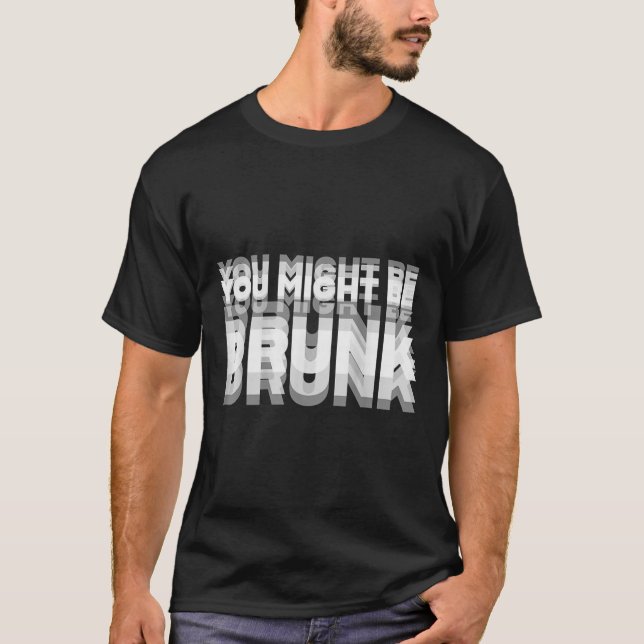 (on Back) Drinking Humour You Might Be Drunk  T-Shirt (Front)