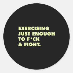 (on Back) Exercising Just-enough To Fck &amp; Figh Classic Round Sticker