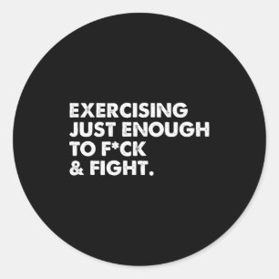 On Back Exercising Just-enough To Fck &amp; Fight  Classic Round Sticker