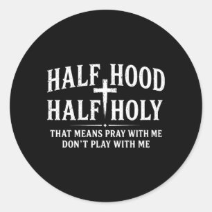 On Back Half Hood Half Holy Funny Saying Humour Classic Round Sticker
