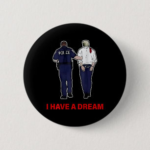 (on Back) I Have A Dream Funny Trump Police Saying 6 Cm Round Badge