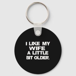 (on Back) I Like My Wife A Little Bit Older Funny  Key Ring