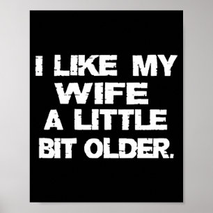 (on Back) I Like My Wife A Little Bit Older Funny Poster