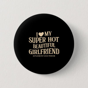 (on Back) I Love My Super Hot Beautiful Girlfriend 6 Cm Round Badge