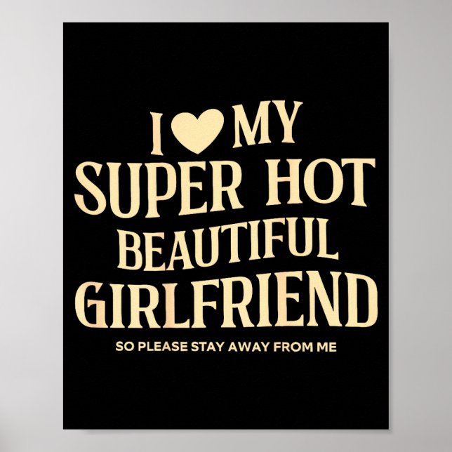 (on Back) I Love My Super Hot Beautiful Girlfriend Poster (Front)