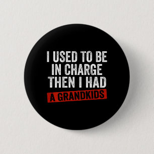 On Back I Used To Be In Charge I Had A Grandkids 6 Cm Round Badge