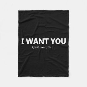 (on Back) I Want You I Just Cant Flirt Funny Quote Fleece Blanket