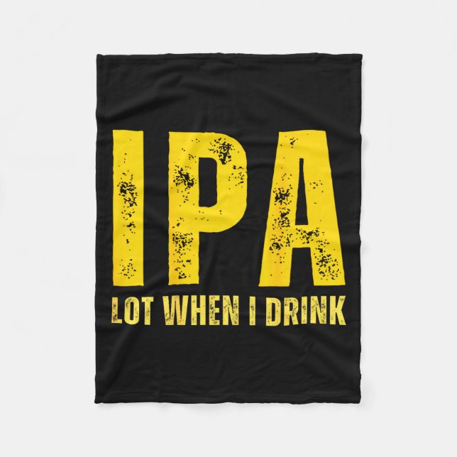 (on Back) Ipa Lot When I Drink Funny Beer Drinking Fleece Blanket (Front)