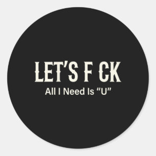 On Back Lets All I Need Is U Humour Joke Classic Round Sticker