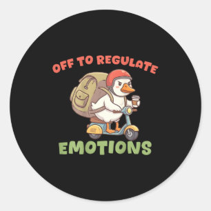 (on back) off to regulate emotions funny goose(on classic round sticker