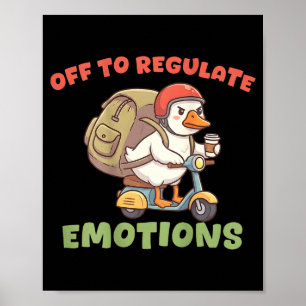 (on back) off to regulate emotions funny goose(on poster