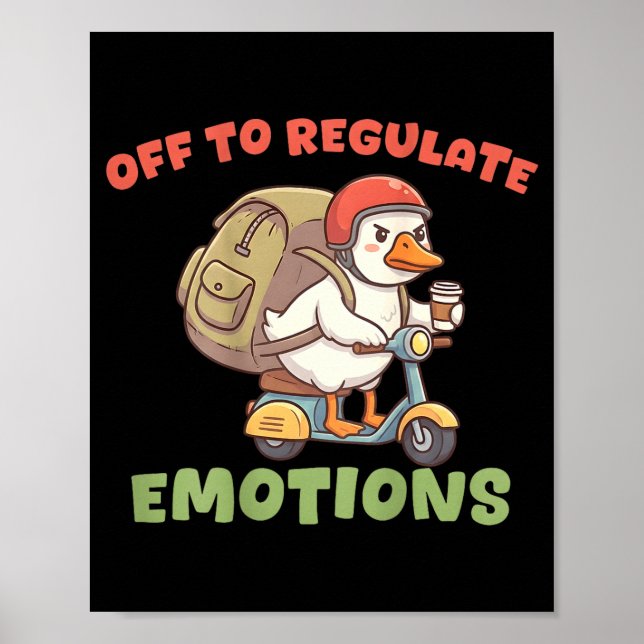 (on back) off to regulate emotions funny goose(on  poster (Front)