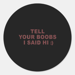 (on Back) Tell Your S I Said Hi Funny Saying  Classic Round Sticker