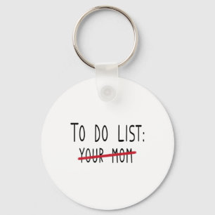 (on Back) To Do List Your Mum Funny Meme Jokes Key Ring