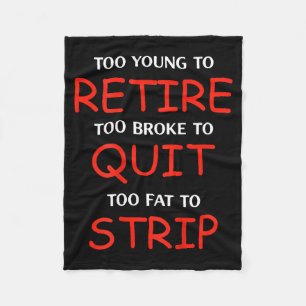 (on back) too young to retire too fat to fleece blanket