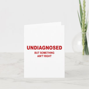 (on Back) Undiagnosed But Soing Aint Right Funny S Card