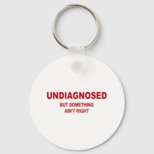 (on Back) Undiagnosed But Soing Aint Right Funny S Key Ring