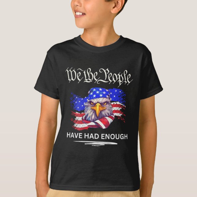 On Back- We The People Have Had Enough  T-Shirt (Front)