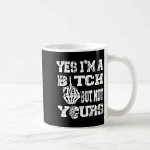 (on back) yes i'm a but not yours skull bold quote coffee mug