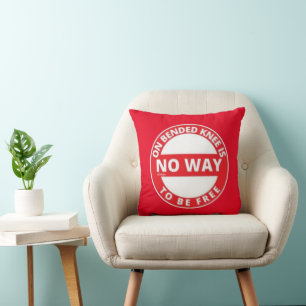 ON BENDED KNEE IS NO WAY TO BE FREE CUSHION