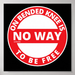 ON BENDED KNEE IS NO WAY TO BE FREE  inspirational Poster