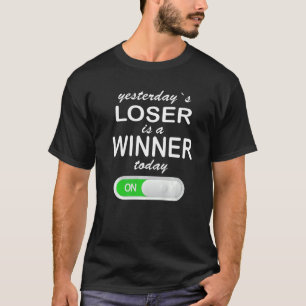 On Button Yesterday's Loser Is Today's Winner T-Shirt