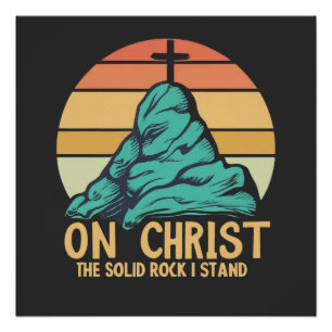 On Christ the Solid Rock I Stand Poster