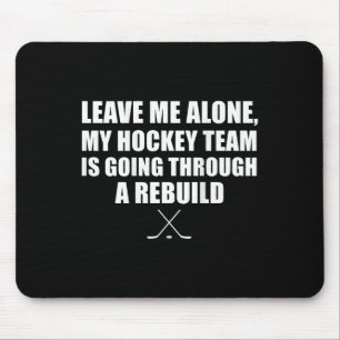 (on Ck) Leave Me Alone My Hockey Team Is Going Thr Mouse Pad