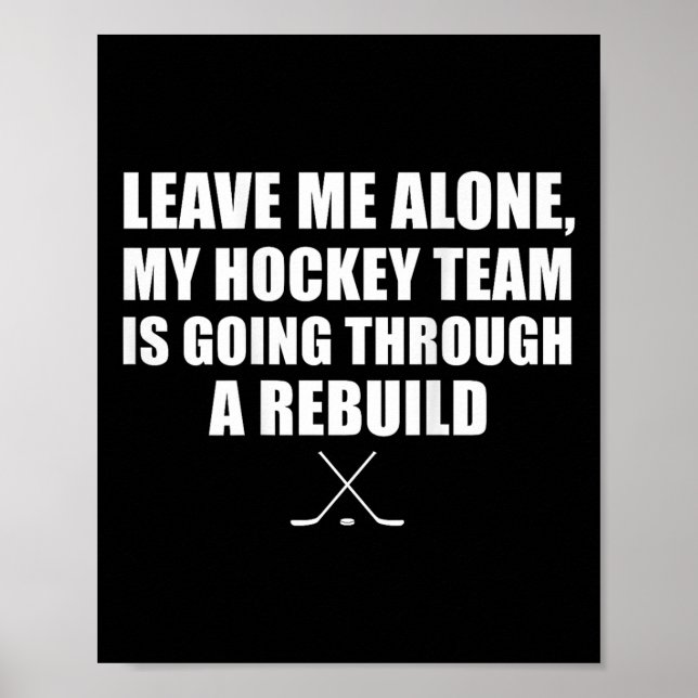 (on Ck) Leave Me Alone My Hockey Team Is Going Thr Poster (Front)